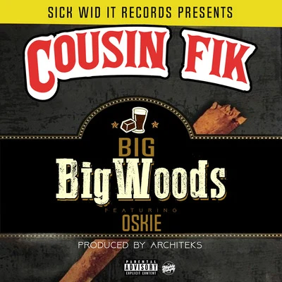 Cousin Fik Big Big Woods (feat. Oskie)