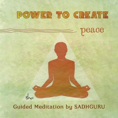 Sadhguru Power to Create: Peace