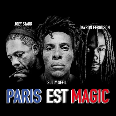 JoeyStarr/Dayron Fergüson/Sully Sefil Paris est magic