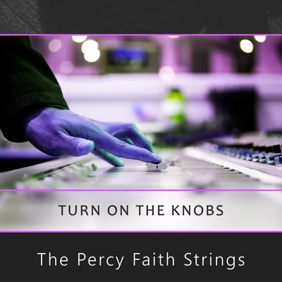 The Percy Faith Strings Turn On The Knobs