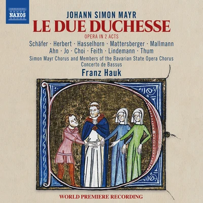 Markus Schäfer MAYR, J.S.: Due duchesse (Le) [Opera] (M. Schäfer, T.M. Herbert, Bavarian State Opera Chorus, Simon Mayr Choir, Concerto de Bassus, Hauk)