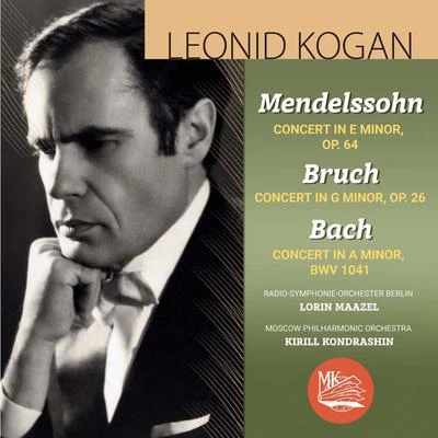 Leonid Kogan Mendelssohn, Bruch & Bach : Violin Concertos