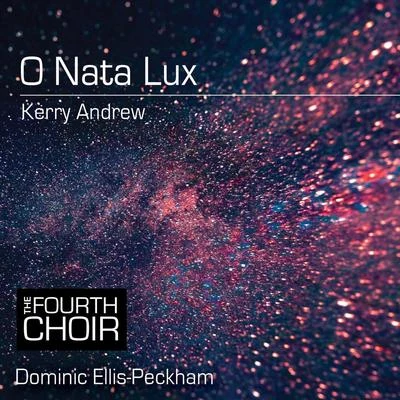 The Fourth Choir/Dominic Ellis-Peckham O Nata Lux