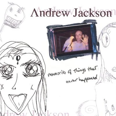 Andrew Jackson Memories of Things That Never Happened