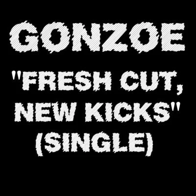 Gonzoe Fresh Cut, New Kicks