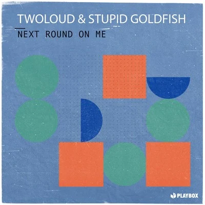 twoloud/Stupid Goldfish Next Round on Me