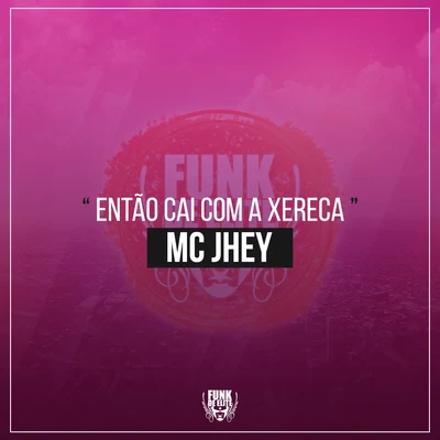 MC Jhey Então Cai Com a Xereca