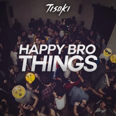 Tisoki Happy Bro Things