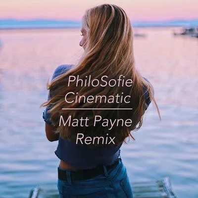 Philosofie Cinematic (Matt Payne Remix)