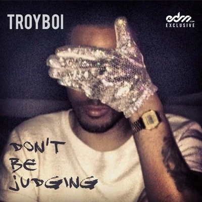 TroyBoi Don't Be Judging