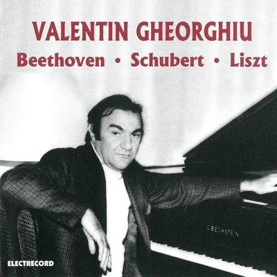 Valentin Gheorghiu Ludwig van Beethoven, Franz Schubert, Franz Liszt