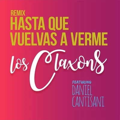 Daniel Cantisani/Los Claxons Hasta Que Vuelvas a Verme (Remix) [feat. Daniel Cantisani]