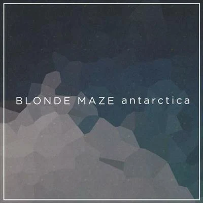 Blonde Maze Antarctica