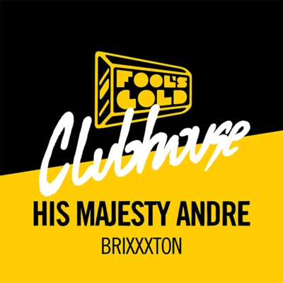 His Majesty Andre Brixxxton - Fools Gold Clubhouse