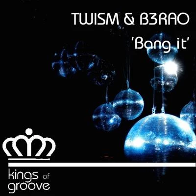 B3RAO/Twism Bang It