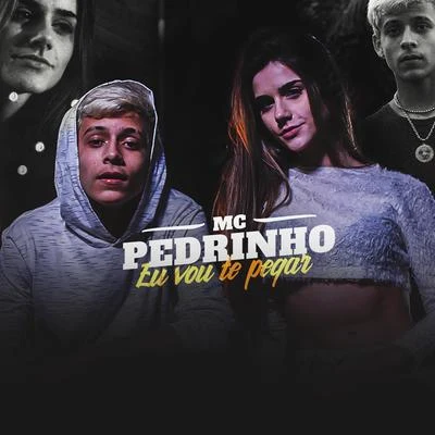 Mc Pedrinho Eu Vou Te Pegar