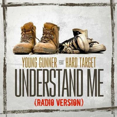 Young Gunner Understand Me (Radio Version) [feat. Hard Target]