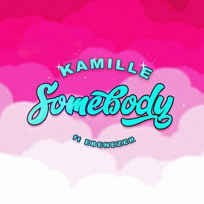 Kamille Somebody (feat. Ebenezer)