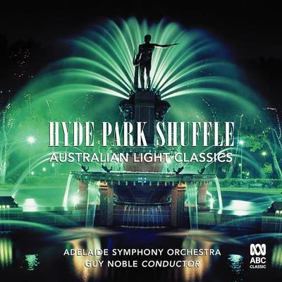 Adelaide Symphony Orchestra/Guy Noble Hyde Park Shuffle: Australian Light Music