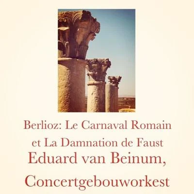 Eduard Van Beinum/Concertgebouworkest Berlioz: Le Carnaval Romain et La Damnation de Faust