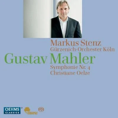 Markus Stenz MAHLER, G.: Symphony No. 4 (Oelze, Cologne Gurzenich Orchestra, Stenz)