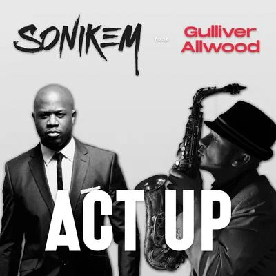 Sonikem/Gulliver Allwood Act Up