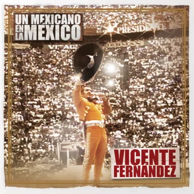 Vicente Fernandez Un Mexicano En La México - Vicente Fernández