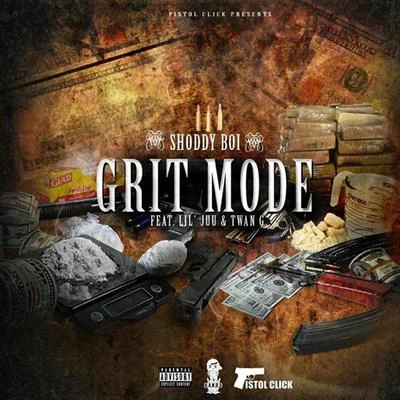 Shoddy Boi Grit Mode (feat. Lil Juu & Twan G.)