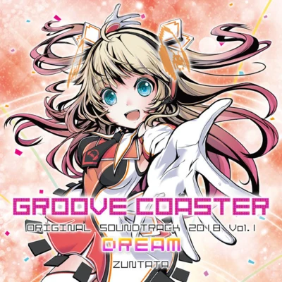 ZUNTATA GROOVE COASTER ORIGINAL SOUNDTRACK 2018 Vol.1 DREAM