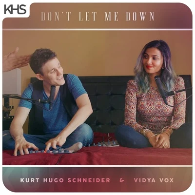 Kurt Hugo Schneider/Vidya Vox Dont Let Me Down (Vidya & KHS Cover)