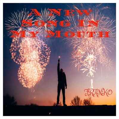 Franko A New Song in My Mouth