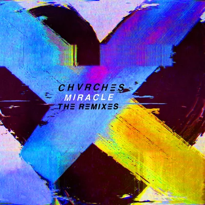 CHVRCHES Miracle (The Remixes)