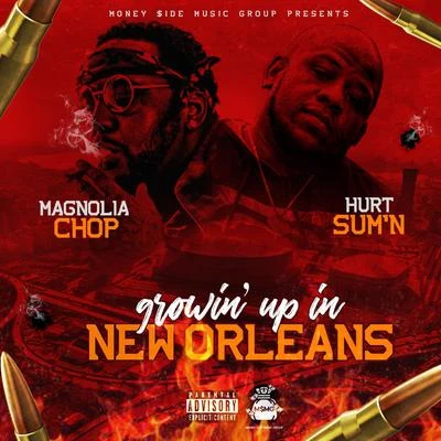 Magnolia Chop/Hurt SumN Growin Up in New Orleans