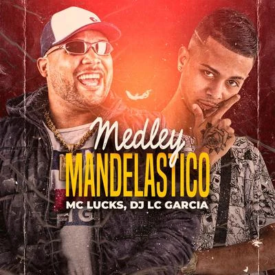 DJ LC Garcia/MC Lucks Medley Mandelástico