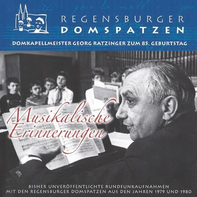 Regensburger Domspatzen/Georg Ratzinger Musikalische Erinnerungen