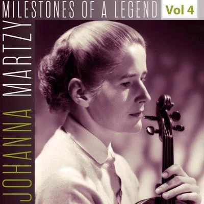 Johanna Martzy Milestones of a Legend - Johanna Martzy, Vol. 4