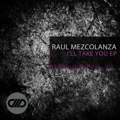 Raul Mezcolanza Ill Take You