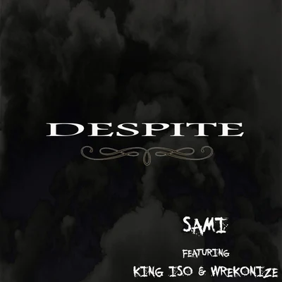 Sami/King Iso/Wrekonize despite (feat. king ISO W Re KO你則)