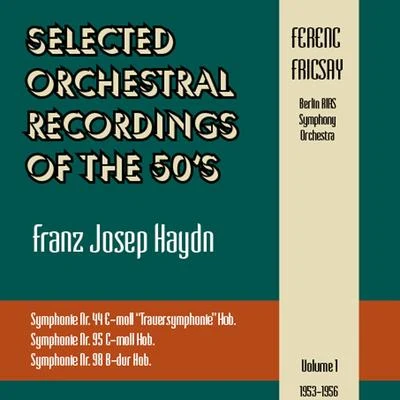 Berlin RIAS Symphony Orchestra/Ferenc Fricsay Selected Orchestral Recordings of the 50s - Franz Joseph Haydn : Symphonies Nr. 44, 95,98Volume 1