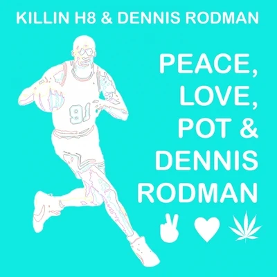 Dennis Rodman/Killin H8 Peace, Love, Pot & Dennis Rodman