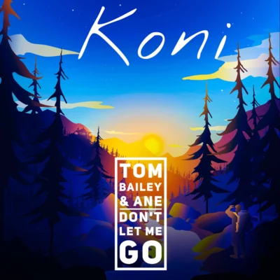 Ane/Tom Bailey/Koni Dont Let Me Go