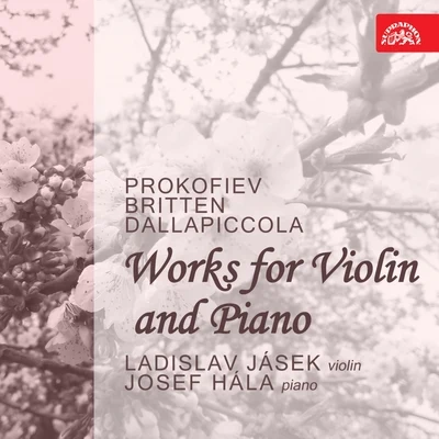 Ladislav Jasek/Josef Hala Prokofiev, Britten, Dallapiccola: Works for Violin and Piano