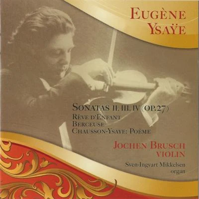 Eugène Ysaÿe Jochen Brusch - Sonatas II, III, IV