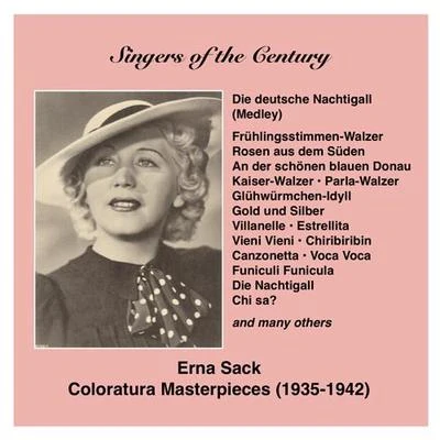 Erna Sack SINGERS OF THE CENTURY - Erna Sack (The German Nightingale sings Coloratura Masterpieces) (1935-1942)