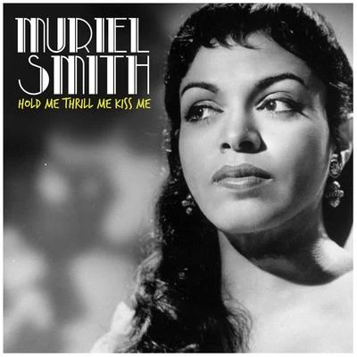 Muriel Smith Hold Me Thrill Me Kiss Me