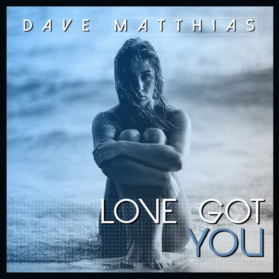 Dave Matthias Love Got You