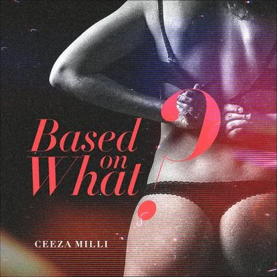 Ceeza Milli Based On What