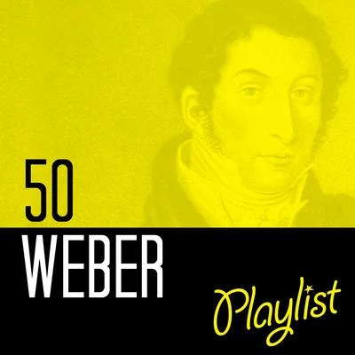 Carl Maria von Weber 50 Weber Playlist