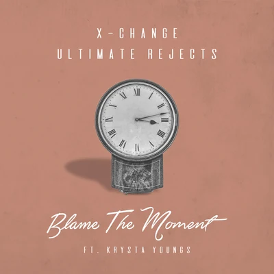 X-Change Blame The Moment (feat. Krysta Youngs)