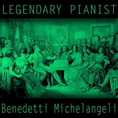 Arturo Benedetti Michelangeli Legendary Pianists: Arturo Benedetti Michelangeli